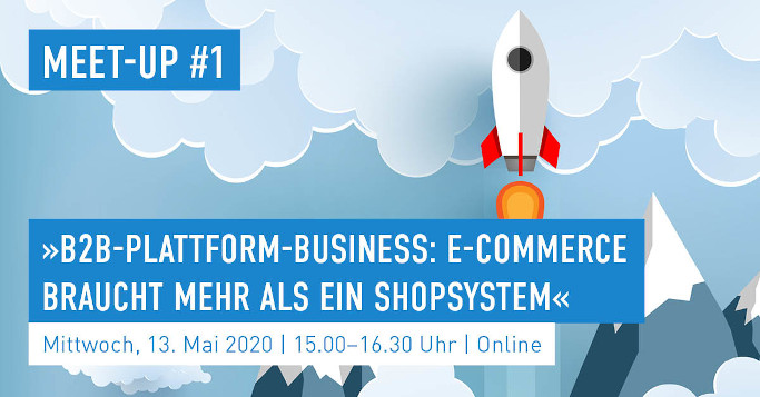 Meet-up #1 »B2B-Plattform-Business: E-Commerce braucht mehr als ein Shopsystem«