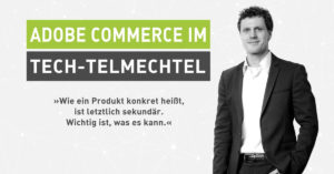 Tech-Talk Adobe Commerce und Magento Open Source: Das Adobe Rebranding im Tech-telmechtel [Interview]