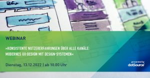 Design-Systeme und UX-Design der Zukunft: So schafft ihr konsistente Nutzererfahrungen auf allen Kanälen [Webinar] 